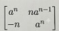 Matrix [[a^n, n a^(n−1)], [−n, a^n]].